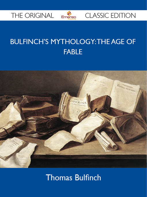 Title details for Bulfinch's Mythology: the Age of Fable - The Original Classic Edition by Thomas Bulfinch - Available